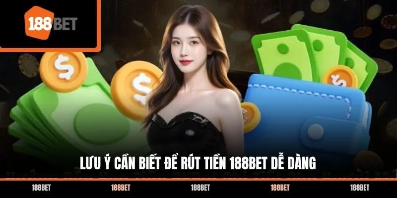 Lưu ý cần biết để rút tiền 188bet dễ dàng